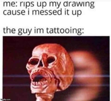 image tagged in the guy i m tattooing imgflip