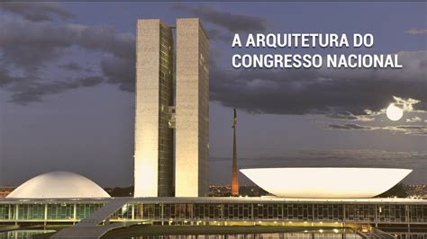 A Arquitetura Do Congresso Nacional Youtube