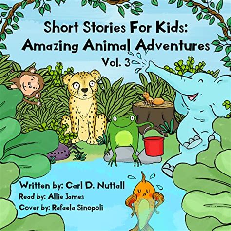 Short Stories For Kids Amazing Animal Adventures Volume 3 By Carl D