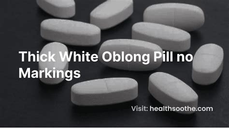 Thick White Oblong Pill Uses Side Effects And Interactions