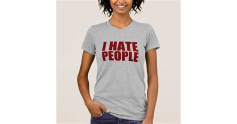 I Hate People T Shirt Zazzle