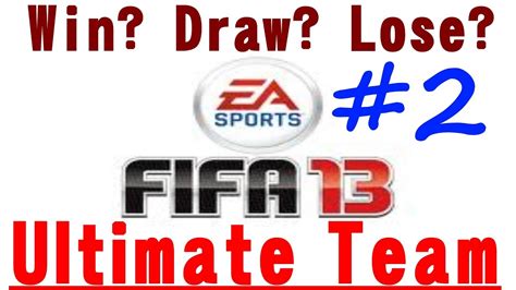 Fifa 13 Ultimate Team Win Draw Lose Part 2 Youtube