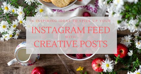 16 Inspiring Ideas To Spice Up Your Instagram Feed With Creative Posts