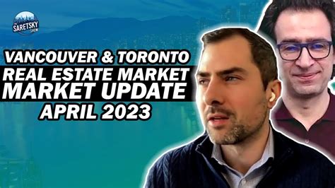 Vancouver And Toronto Real Estate Market Update April 2023 Youtube