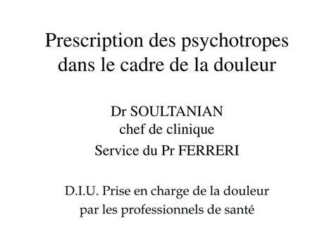 Ppt Prescription Des Psychotropes Dans Le Cadre De La Douleur Powerpoint Presentation Id
