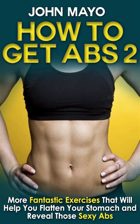 How To Get Abs More Fantastic Exercises That Will Help You Flatten Your Stomach And Reveal