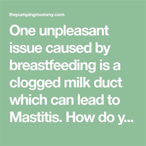 How To Treat A Clogged Milk Duct And Mastitis Clogged Duct Breastfeeding Milk