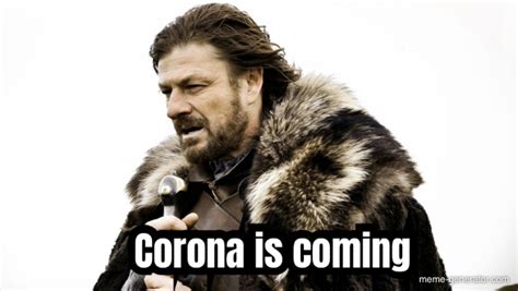 Corona Is Coming Meme Generator