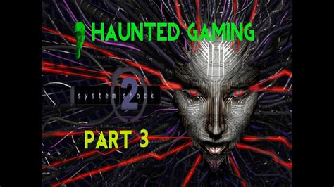 Haunted Gaming System Shock 2 Part 3 Youtube