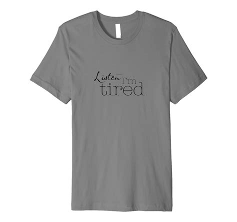 Amazon Com Listen I M Tired Tshirt For Moms Clothing