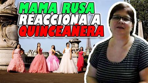 MamÁ Rusa Esta Enamorada De QuinceaÑera MamÁ Rusa Reacciona A