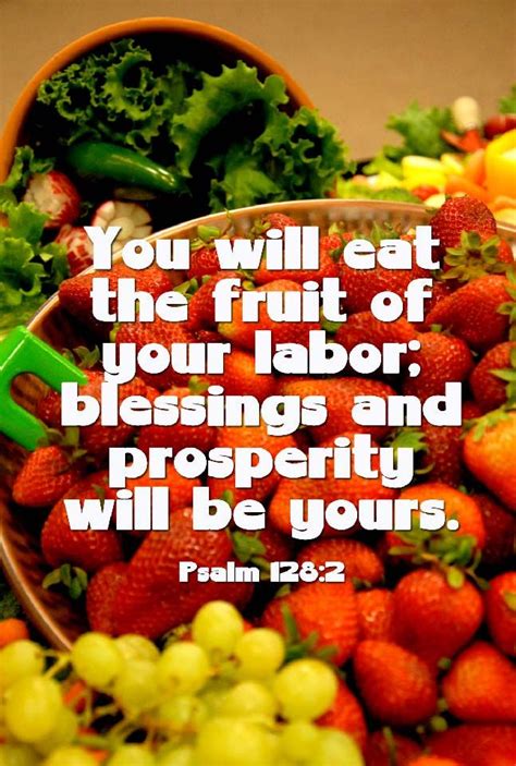 They are trees of righteousness, and are filled with the fruits. fruit of your labor | Prayer verses, Bible fruit, Psalm 128