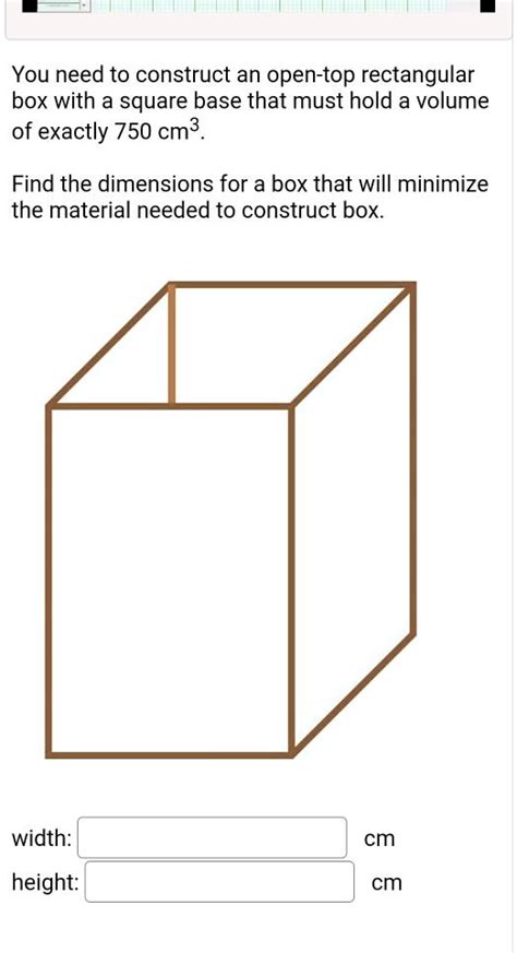 Solved You Need To Construct An Open Top Rectangular Box With A Square