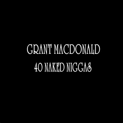 Naked Niggas Song By Grant Macdonald Spotify