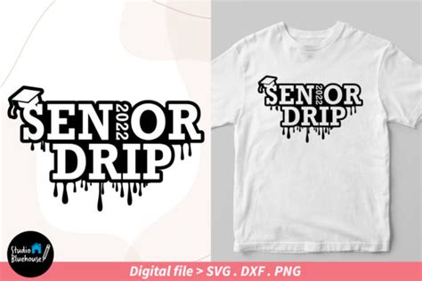Senior Drip 2022 Svg And Shirt Graphic By Studiobluehouse · Creative Fabrica