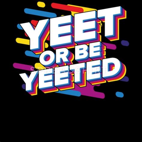 Maybe you would like to learn more about one of these? Yeet Or Be Yeeted T-Shirt Men's T-Shirt | Spreadshirt