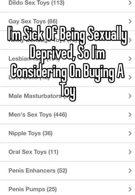 Im Sick Of Being Sexually Deprived So Im Considering On Buying A Toy