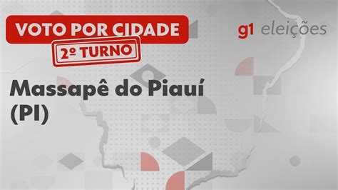Eleições Em Massapê Do Piauí Pi Veja Como Foi A Votação No 2º Turno Eleições G1
