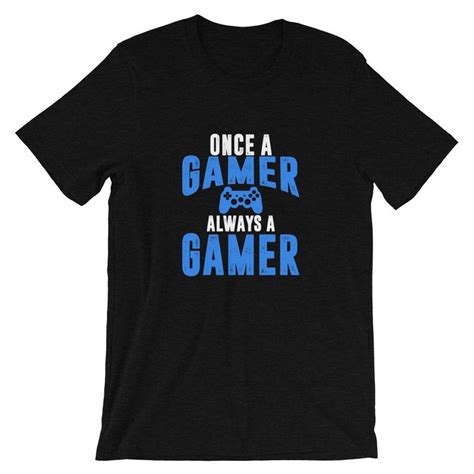 Once A Gamer Always A Gamer Funny Gamer Shirt Game Etsy