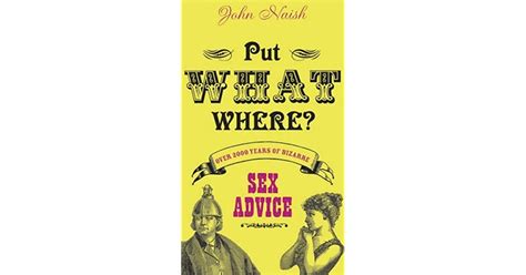 Put What Where Over 2000 Years Of Bizarre Sex Advice By John Naish
