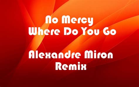 No Mercy Where Do You Go Alexandre Miron Remix Dj Alexandre Miron