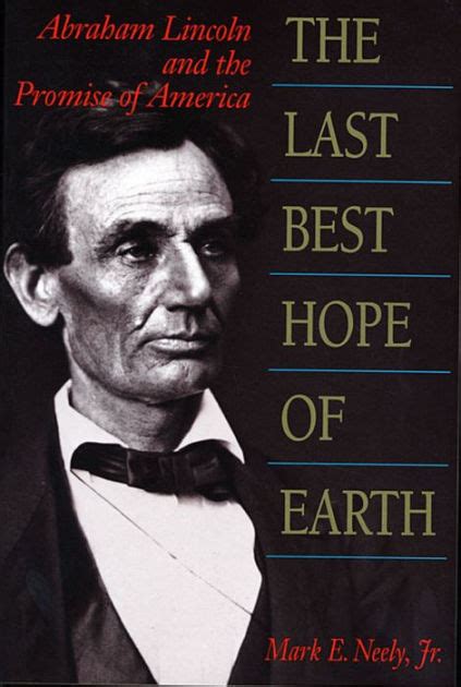 The Last Best Hope Of Earth Abraham Lincoln And The Promise Of America