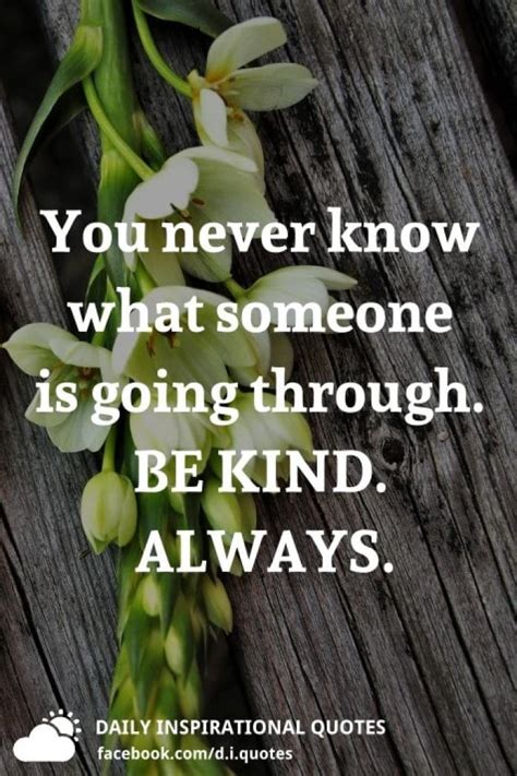 Our minds are a potent hotbed of fresh ideas. You Never Know What Someone Is Going Through. BE KIND. ALWAYS.