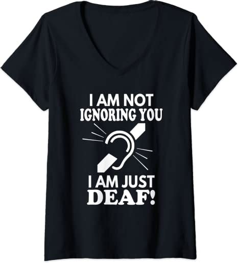 Amazon Com Womens I Am Not Ignoring You I Am Deaf V Neck T Shirt