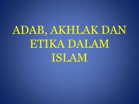 Ppt Adab Akhlak Dan Etika Dalam Islam Powerpoint Presentation Id My