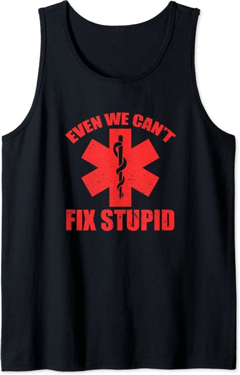 Even We Can´t Fix Stupid Funny Emt Ems Paramedic Apparel Tank Top