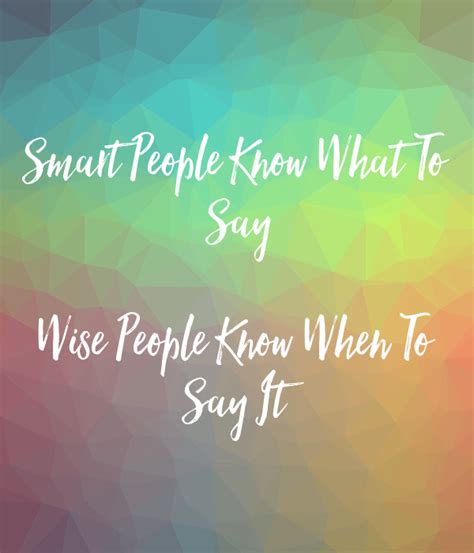 Smart People Know What To Say Wise People Know When To Say It Poster