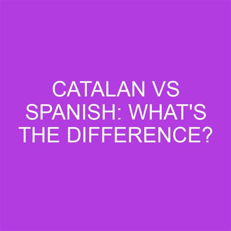 Catalan Vs Spanish Whats The Difference Differencess