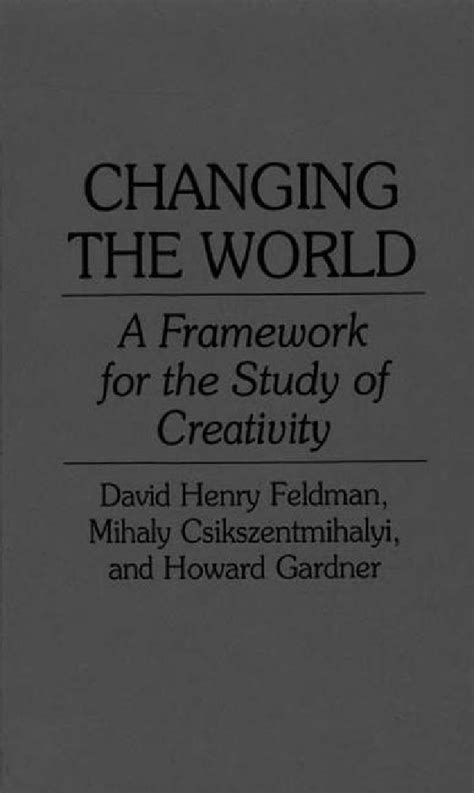 Changing The World A Framework For The Study Of Creativity Abc Clio