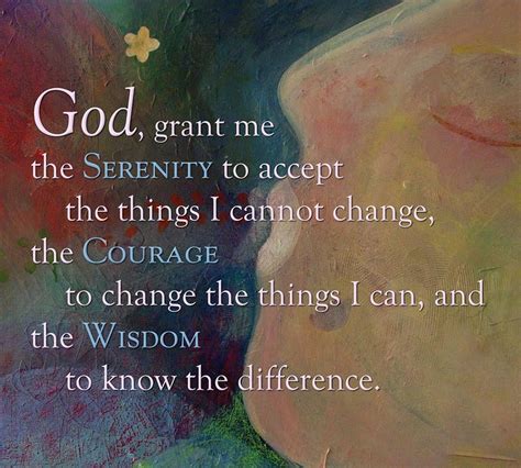 God Grant Me The Serenity To Accept The Things I Cannot Change The