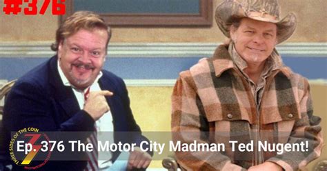 Ep 376 The Motor City Madman Ted Nugent Three Sides Of The Coin A
