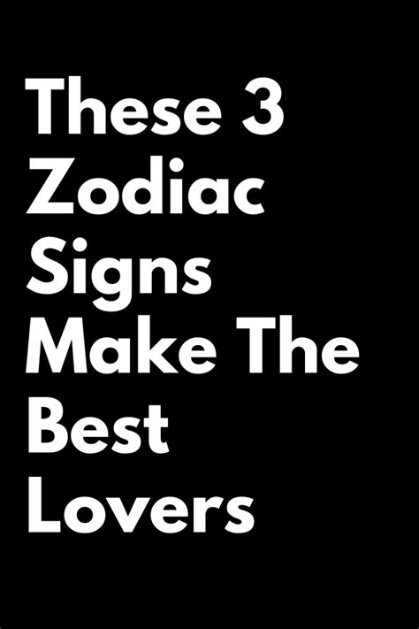 These 3 Zodiac Signs Make The Best Lovers Zodiac Signs