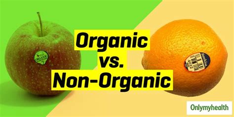 Organic Vs Non Organic Food Health Benefits What Is Better Onlymyhealth