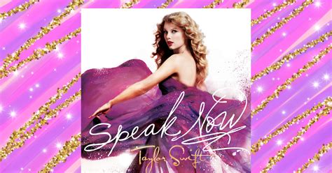 My Playlist Of Taylor Swifts Best Love Songs Includes Speak Now