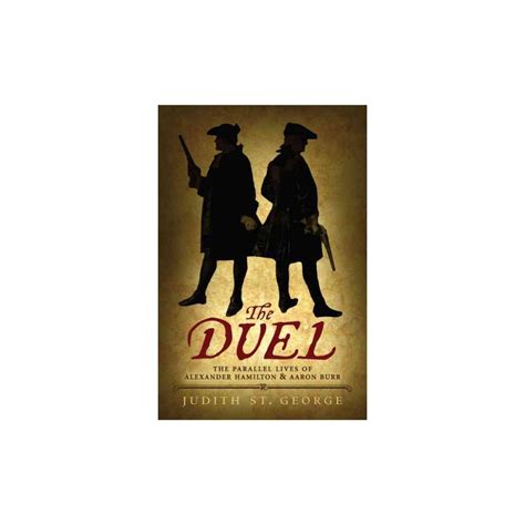 Duel The Parallel Lives Of Alexander Hamilton And Aaaron Burr Reprint Paperback Judith St