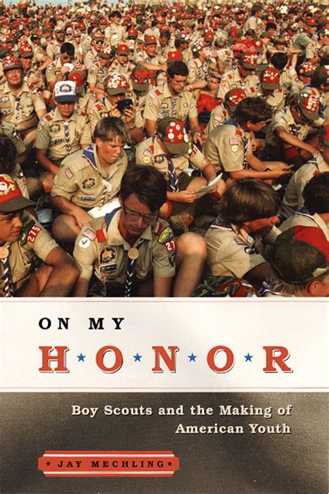 On My Honor Boy Scouts And The Making Of American Youth Mechling