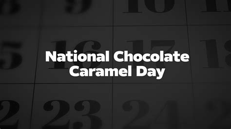 National Chocolate Caramel Day List Of National Days