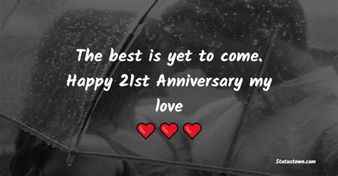 The Best Is Yet To Come Happy 21st Anniversary My Love 21st