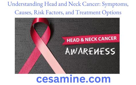 Understanding Head And Neck Cancer Symptoms Causes Risk Factors And