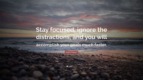 Joel Osteen Quote “stay Focused Ignore The Distractions And You Will