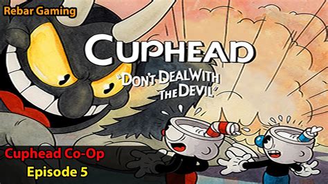 Cuphead Co Op Episode 5 Rebar Gaming Youtube