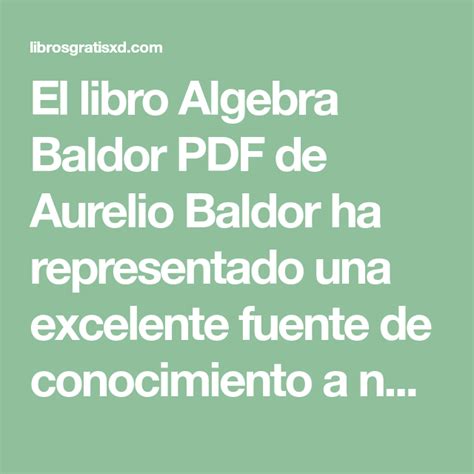 En plena edad moderna, ambos pilares se unifican en maravillosa simbiosis para sentar la base del análisis. Descarga Del Libro Algebra De Aurelio Baldor Pdf Gratis ...