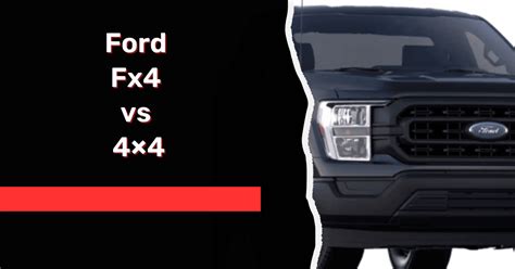Ford Fx4 Vs 4×4 Detailed Comparison Autoglobes