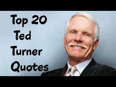 Ted turner has written a number of quotes. Top 20 Ted Turner Quotes - The American media mogul ...