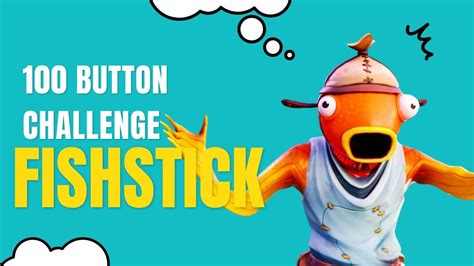 Fishstick 100 Button Challenge Youtube