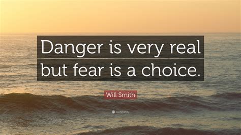 Will Smith Quote Danger Is Very Real But Fear Is A Choice